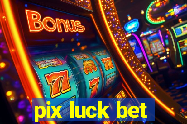 pix luck bet